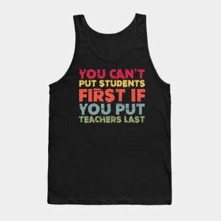 You Can't Put Students First If You Put Teachers Last Tank Top